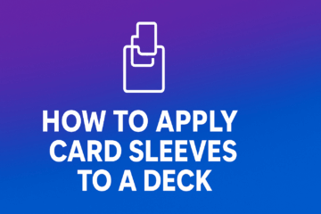 How to Apply Card Sleeves to a Deck: A Complete Guide for Collectors